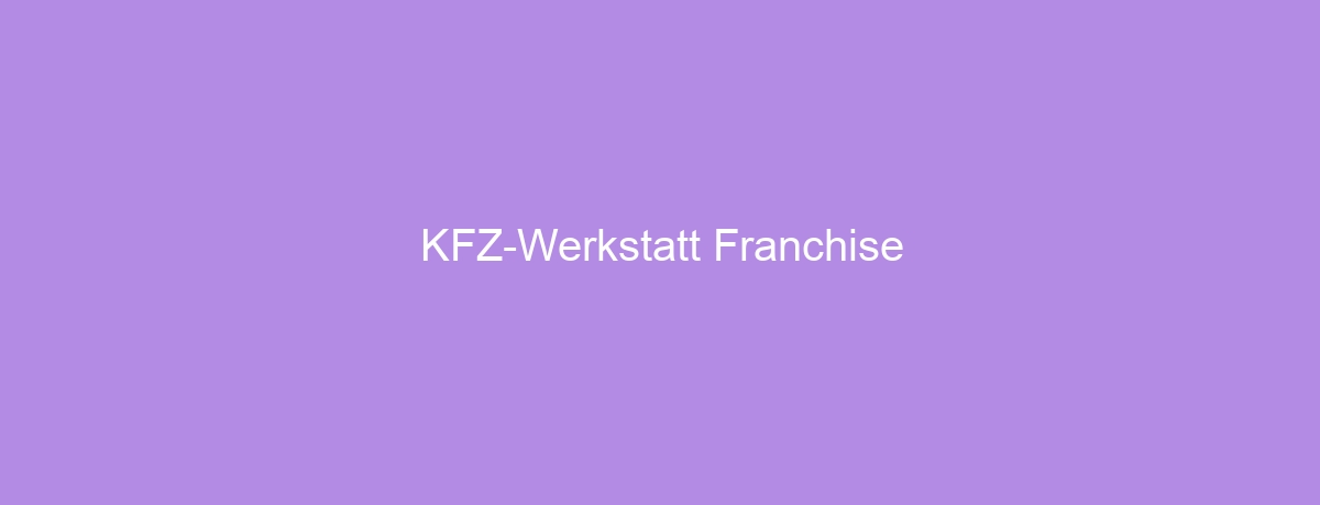KFZ-Werkstatt Franchise