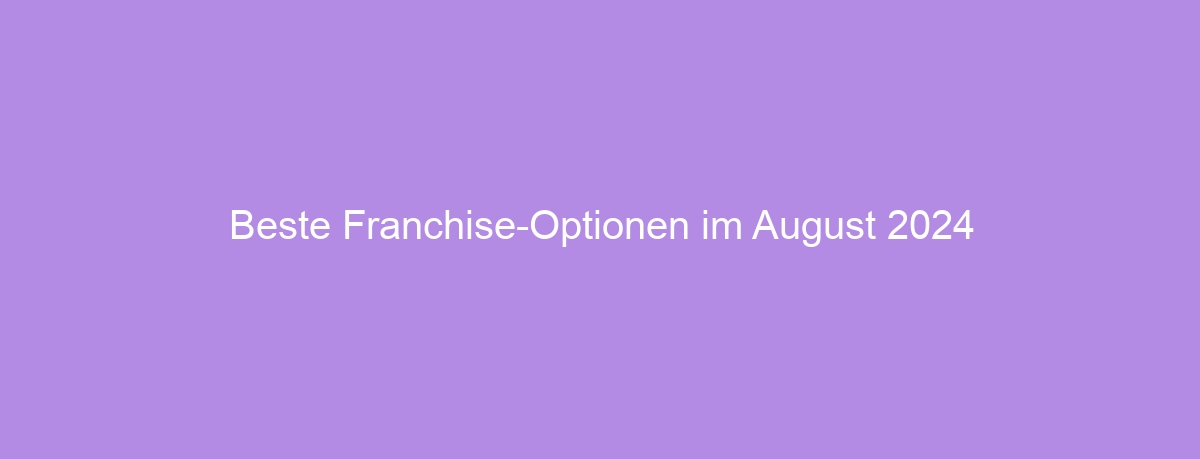 Beste Franchise-Optionen im August 2024